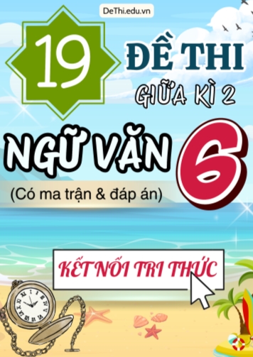 19 Đề thi giữa học kì 2 môn Ngữ văn 6 có ma trận & đáp án (Kết nối tri thức)
